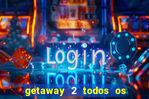 getaway 2 todos os carros liberados 2024